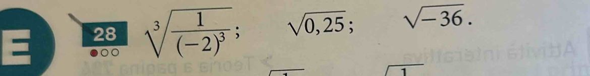 28 sqrt[3](frac 1)(-2)^3; sqrt(0,25); sqrt(-36).