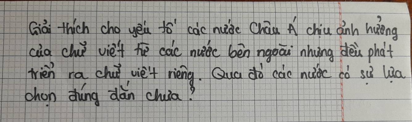 Gāi thich cho yei to càc nage CháA chiu ainh huōng 
càa chi vie't te cac nubc bēn nguai nhung dèi phot 
tien rachu vie't rièng. Qua do cáo nuic có sù lia 
chon zháng dān chua?