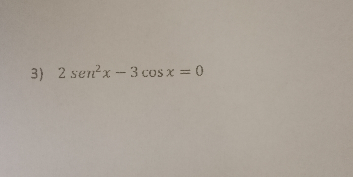 3 2sen^2x-3cos x=0