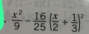  x^2/9 - 16/25 ( x/2 + 1/3 )^2