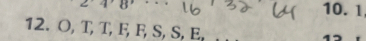 2'4'8'···
10. 1
12. O, T, T, F, F, S, S, E,