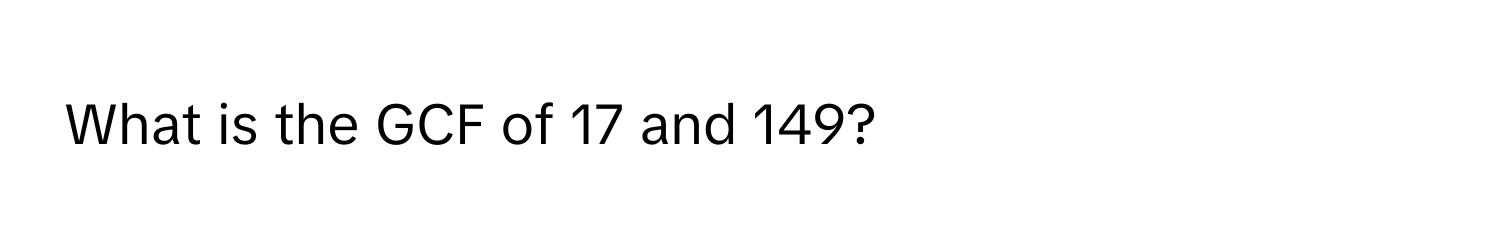 What is the GCF of 17 and 149?