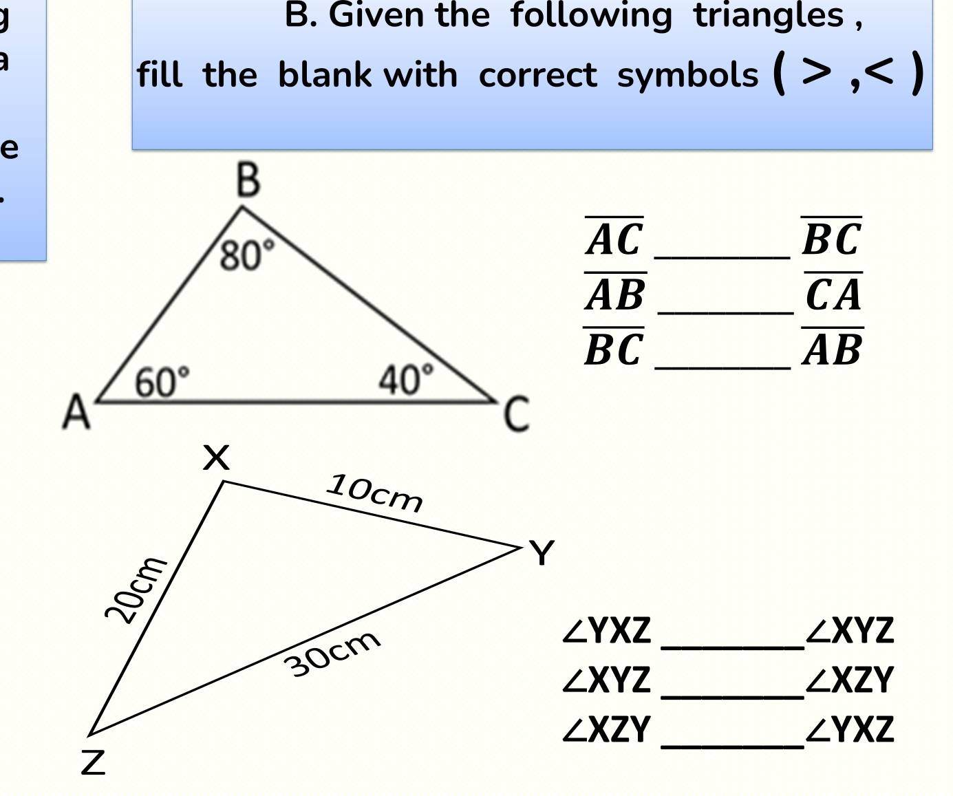 Given the following triangles ,
fill the blank with correct symbols (>,
_ overline AC
overline AB _
frac overline BCoverline CA
_ overline BC
overline AB
_
∠ YXZ
∠ XYZ
_
∠ XYZ
∠ XZY
_
∠ XZY
∠ YXZ