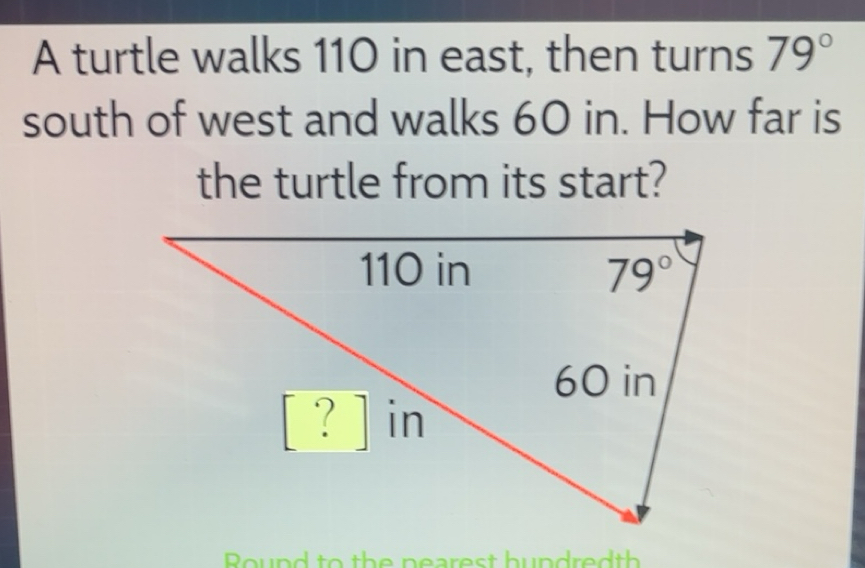 Solved: A turtle walks 110 in east, then turns 79° south of west and ...