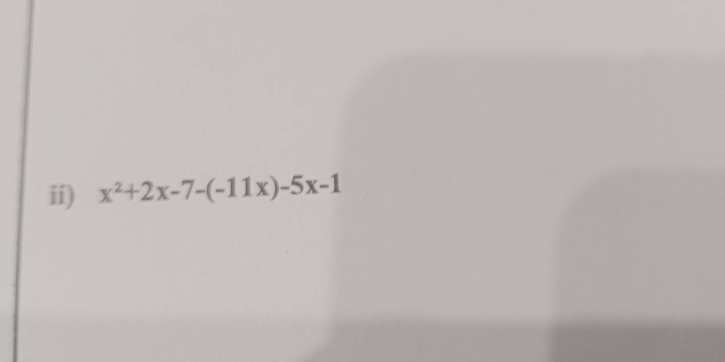 ii) x^2+2x-7-(-11x)-5x-1