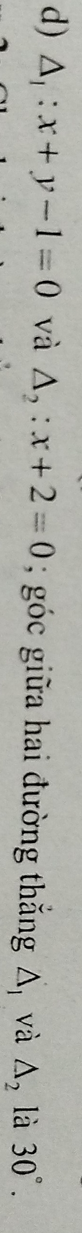 △ _1:x+y-1=0 và △ _2:x+2=0; góc giữa hai đường thắng △ _1 và △ _2 là 30°.