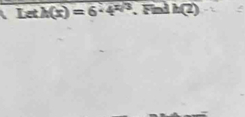 Let h(x)=6· 4^(x/3).Find h(2)