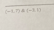 (-1,7) & (-3,1)