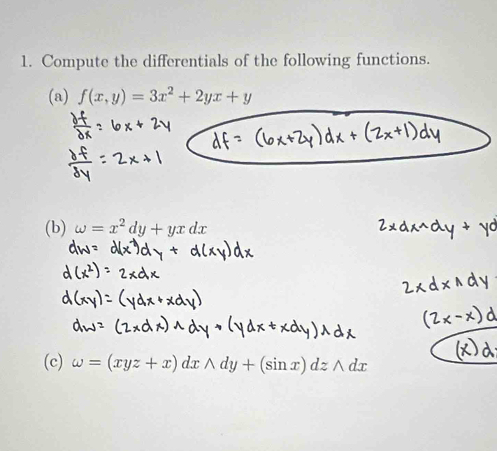 Compute the differentials of the following functions.
(a) f(x,y)=3x^2+2yx+y
(b) omega =x^2dy+yxdx
(c) omega =(xyz+x)dxwedge dy+(sin x)dzwedge dx