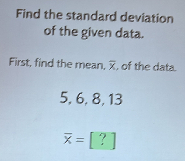 Solved: Find the standard deviation of the given data. First, find the ...