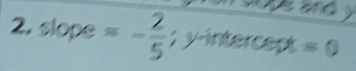 slope=- 2/5 ;yinte x=0