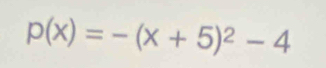 p(x)=-(x+5)^2-4