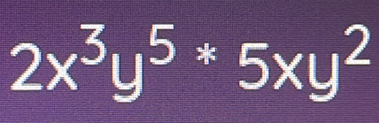 2x^3y^(5*)5xy^2