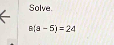 Solve.
a(a-5)=24