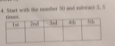 Start with the number 50 and subtract 3, 5