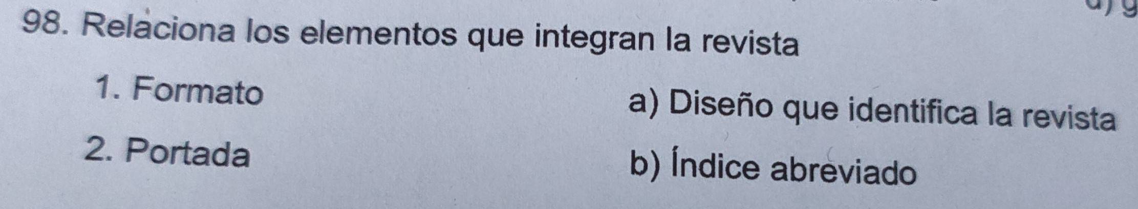 Relaciona los elementos que integran la revista
1. Formato a) Diseño que identifica la revista
2. Portada
b) Índice abreviado