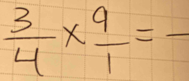  3/4 *  9/1 =frac 