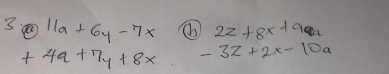 3 11a+6y-7x 22+8x+9a
+49+7y+8x -3z+2x-10a