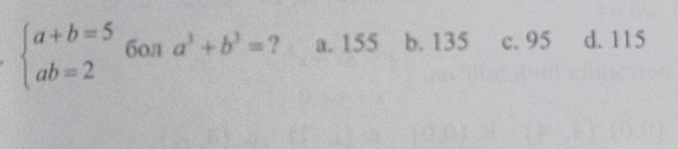 beginarrayl a+b=5 ab=2endarray. бол a^3+b^3= ? a. 155 b. 135 c. 95 d. 115