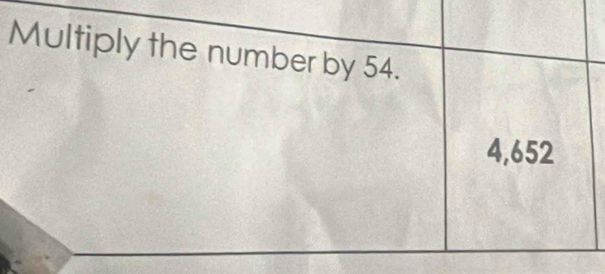 Multiply the number by 54.
4,652