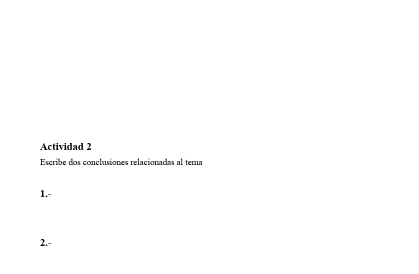 Actividad 2 
Escribe dos conclusiones relacionadas al tema 
1.- 
2.-