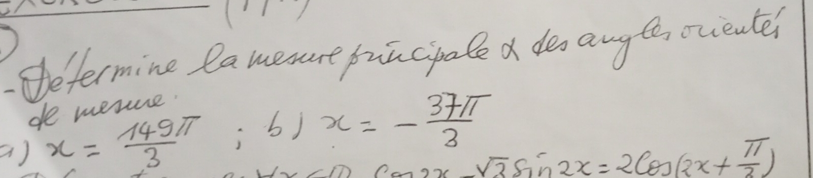 .efermine la meaut puncipale a dea ang te oceute 
de mescse 
a) x= 149π /3 ; b) x=- 37π /3 
cos 2x-sqrt(3)sin 2x=2cos (2x+ π /2 )