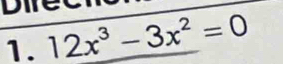 Difet 
1. 12x^3-3x^2=0