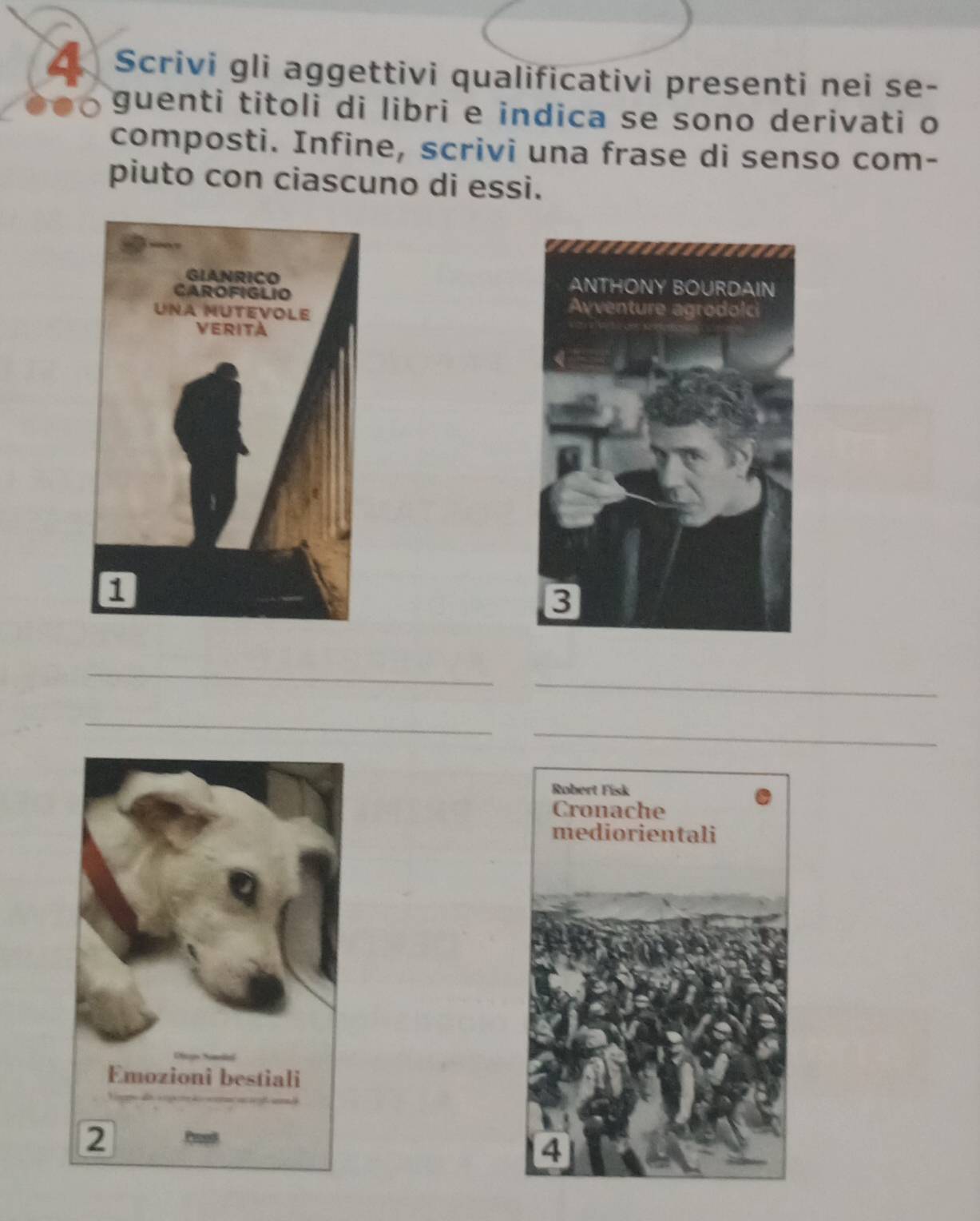 Scrivi gli aggettivi qualificativi presenti nei se- 
guenti titoli di libri e indica se sono derivati o 
composti. Infine, scrivi una frase di senso com- 
piuto con ciascuno di essi. 


_ 
_ 
_ 
_