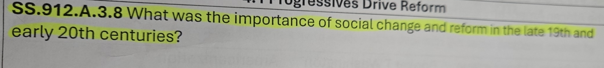 Tügressives Drive Reform 
SS.912.A.3.8 What was the importance of social change and reform in the late 19th and 
early 20th centuries?