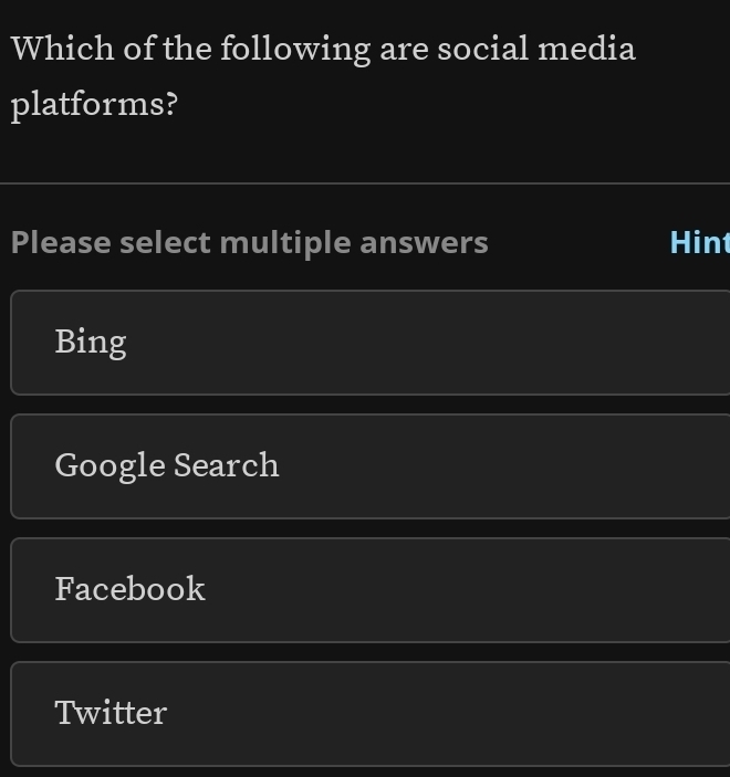 Which of the following are social media
platforms?
Please select multiple answers Hin
Bing
Google Search
Facebook
Twitter