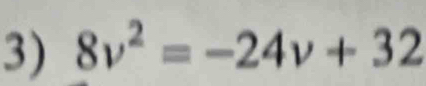 8v^2=-24v+32