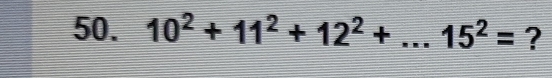 10^2+11^2+12^2+...15^2= ?