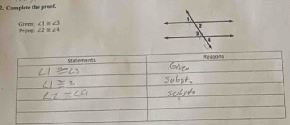 Complete the proof. 
Given ∠ 1≌ ∠ 3
Provel ∠ 2≌ ∠ 4