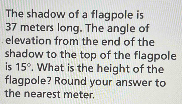 Solved: The shadow of a flagpole is 37 meters long. The angle of ...