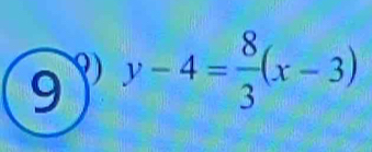 9 y-4= 8/3 (x-3)