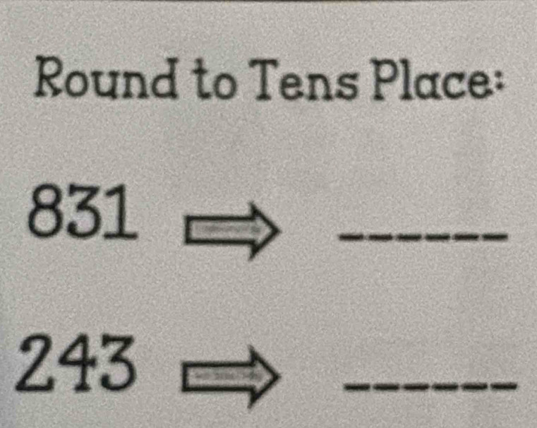 Round to Tens Place:
831
_
243
_