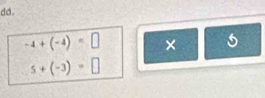 do .
-4+(-4)=□ ×
5+(-3)=□