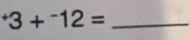 ^+3+^-12=