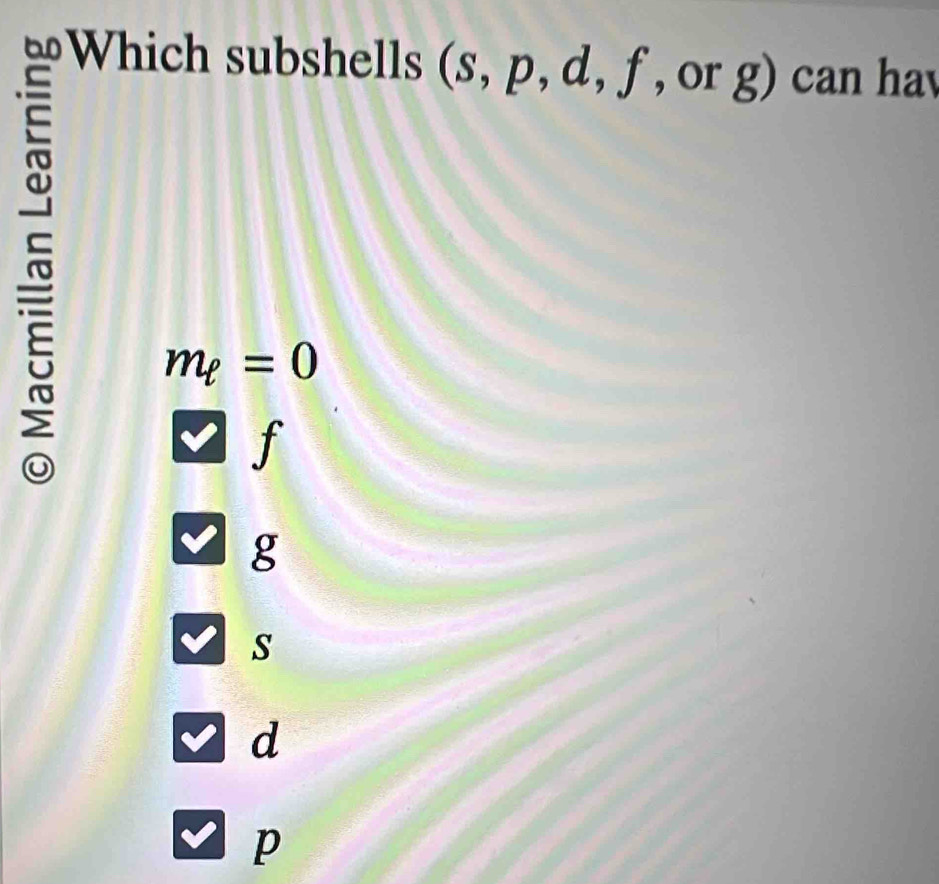 A
(s, p, d, f, , or g) can hav
m_ell =0
f
g
s
d
p