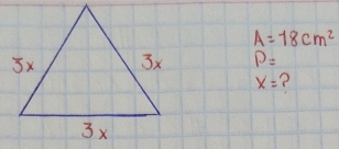 A=18cm^2
P=
x=