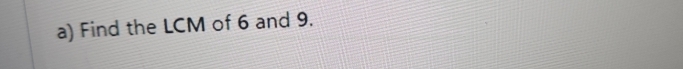 Find the LCM of 6 and 9.