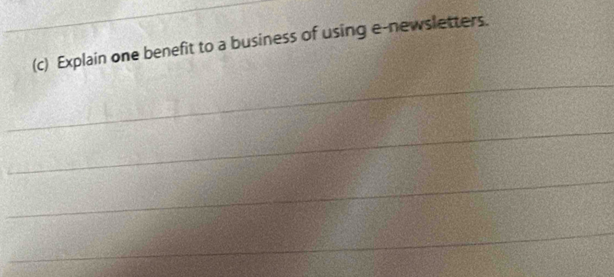 Explain one benefit to a business of using e-newsletters. 
_ 
_ 
_ 
_ 
_ 
_ 
_ 
_ 
_ 
_ 
_ 
_