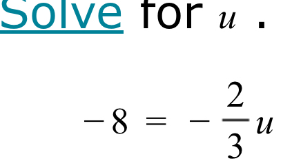 solve for u.
-8=- 2/3 u