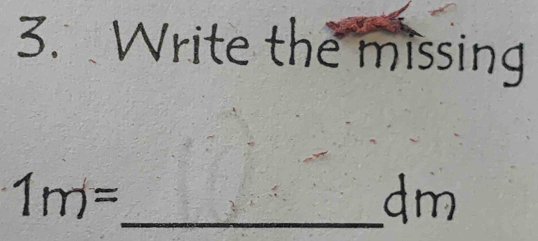 Write the missing
1m=
_ dm