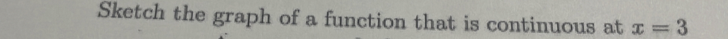 Sketch the graph of a function that is continuous at x=3