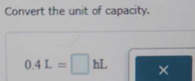 Convert the unit of capacity.
0.4L=□ hL ×