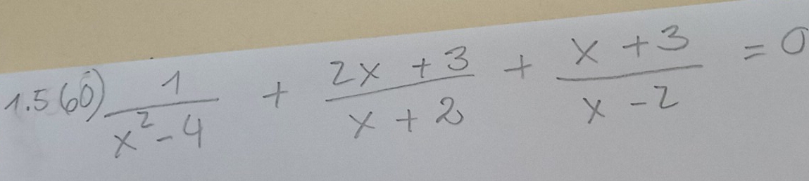  1/x^2-4 + (2x+3)/x+2 + (x+3)/x-2 =0