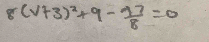 8(v+3)^2+9- 97/8 =0