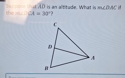 Suppose that overline AD is an altitude. What is m∠ DAC if 
the m∠ DCA=30° ?