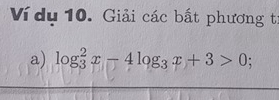 Ví dụ 10. Giải các bất phương tí 
a) log _3^(2x-4log _3)x+3>0;